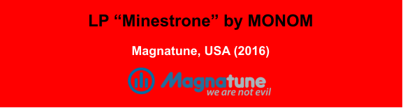 LP “Minestrone” by MONOM  Magnatune, USA (2016)
