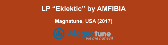LP “Eklektic” by AMFIBIA  Magnatune, USA (2017)