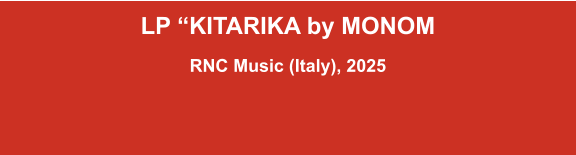 LP “KITARIKA by MONOM  RNC Music (Italy), 2025
