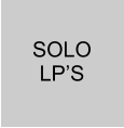 SOLO LP’S