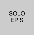 SOLO EP’S