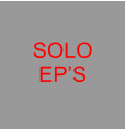 SOLO EP’S